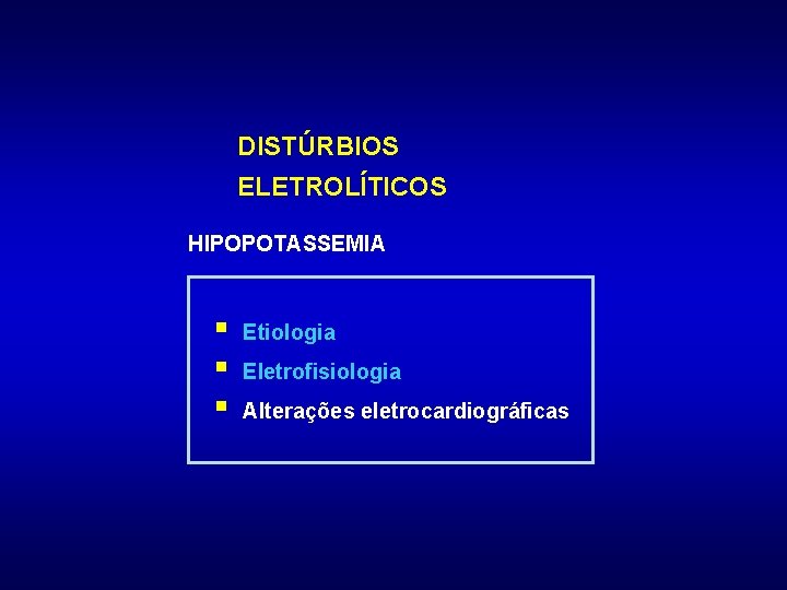 DISTÚRBIOS ELETROLÍTICOS HIPOPOTASSEMIA § § § Etiologia Eletrofisiologia Alterações eletrocardiográficas 