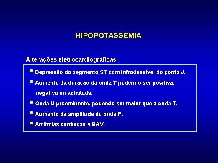 HIPOPOTASSEMIA Alterações eletrocardiográficas § Depressão do segmento ST com infradesnível do ponto J. §