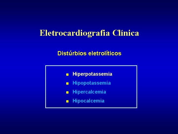 Eletrocardiografia Clínica Distúrbios eletrolíticos ■ Hiperpotassemia ■ Hipopotassemia ■ Hipercalcemia ■ Hipocalcemia 