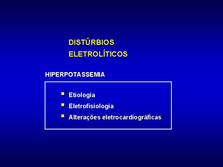 DISTÚRBIOS ELETROLÍTICOS HIPERPOTASSEMIA § § § Etiologia Eletrofisiologia Alterações eletrocardiográficas 