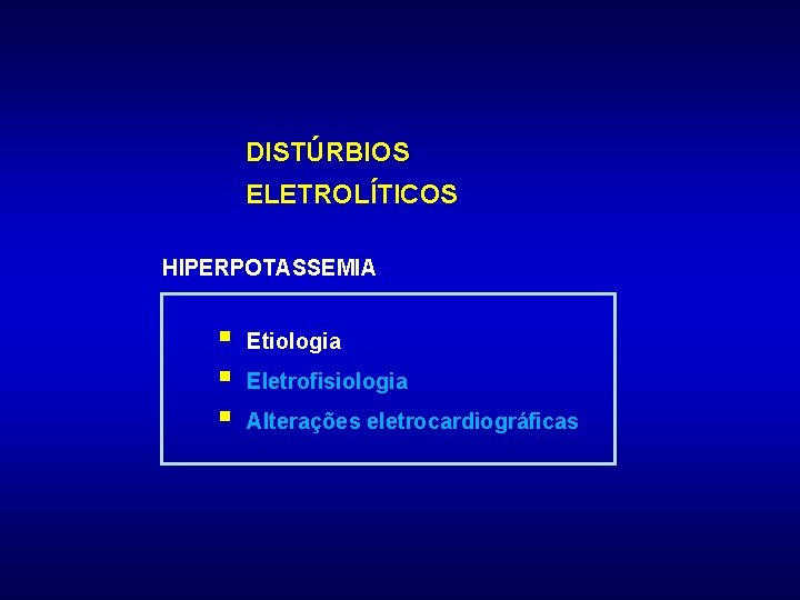 DISTÚRBIOS ELETROLÍTICOS HIPERPOTASSEMIA § § § Etiologia Eletrofisiologia Alterações eletrocardiográficas 