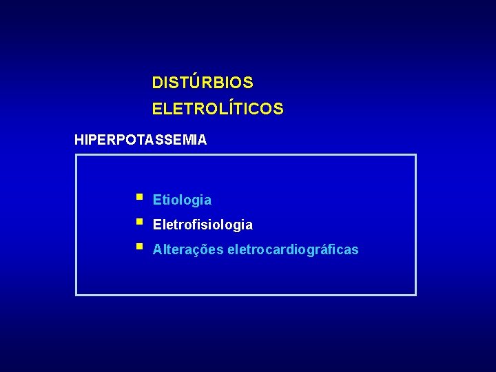 DISTÚRBIOS ELETROLÍTICOS HIPERPOTASSEMIA § § § Etiologia Eletrofisiologia Alterações eletrocardiográficas 