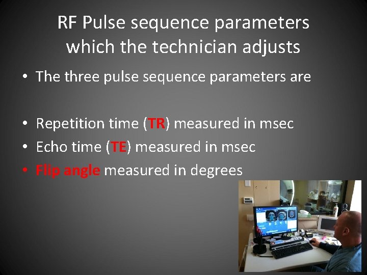 RF Pulse sequence parameters which the technician adjusts • The three pulse sequence parameters