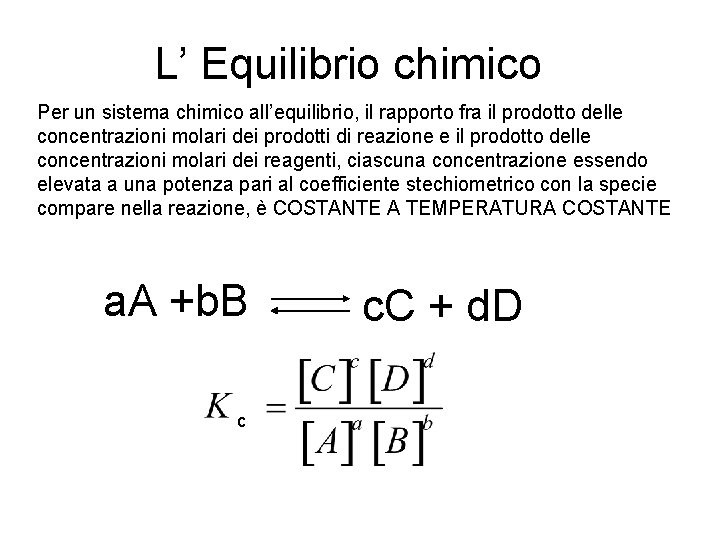 L’ Equilibrio chimico Per un sistema chimico all’equilibrio, il rapporto fra il prodotto delle