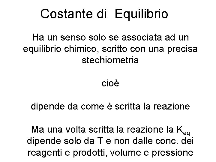 Costante di Equilibrio Ha un senso solo se associata ad un equilibrio chimico, scritto