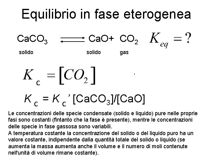 Equilibrio in fase eterogenea Ca. CO 3 solido Ca. O+ CO 2 solido gas