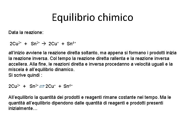 Equilibrio chimico Data la reazione: 2 Cu 2+ + Sn 2+ 2 Cu+ +