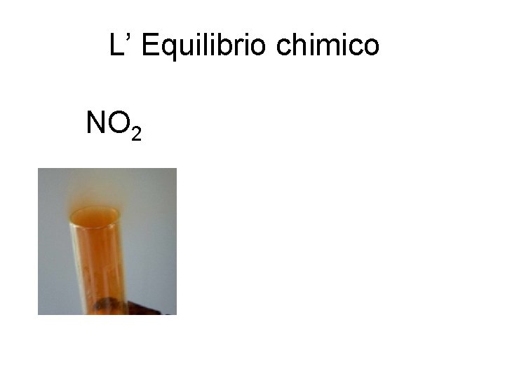 L’ Equilibrio chimico NO 2 