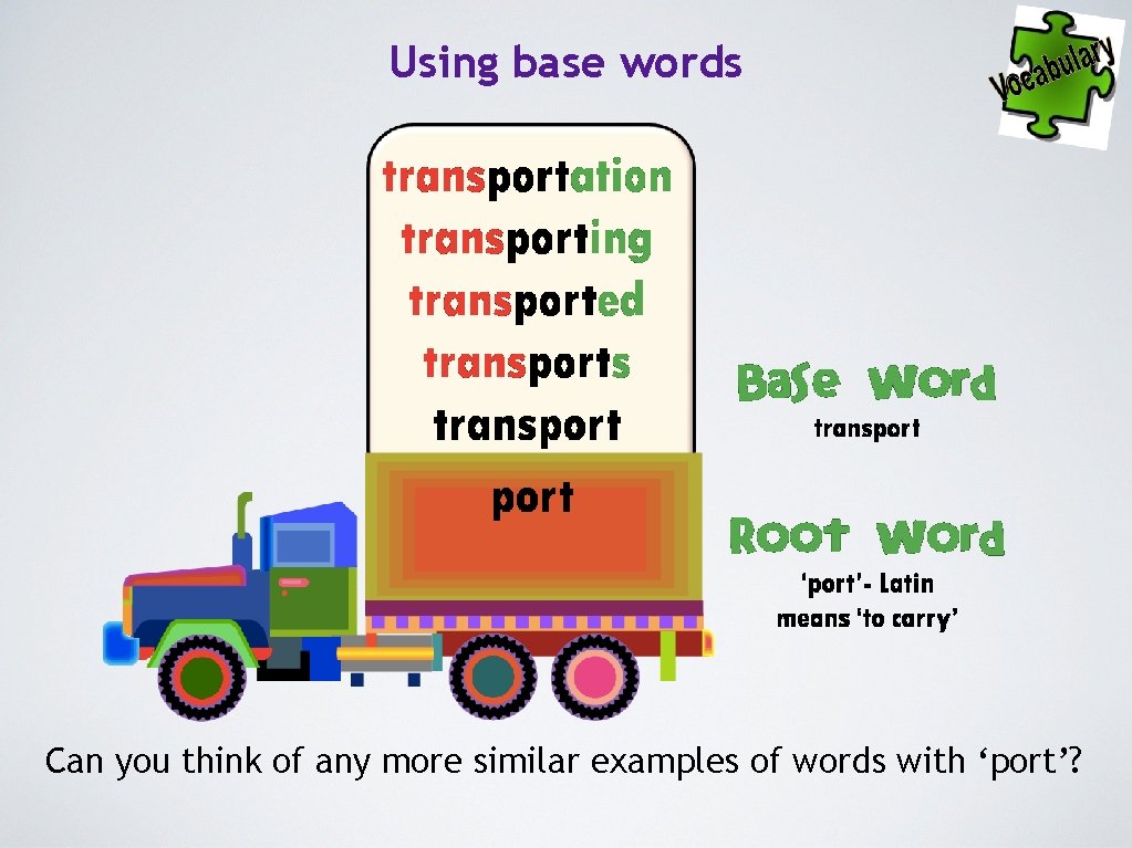 Using base words Can you think of any more similar examples of words with