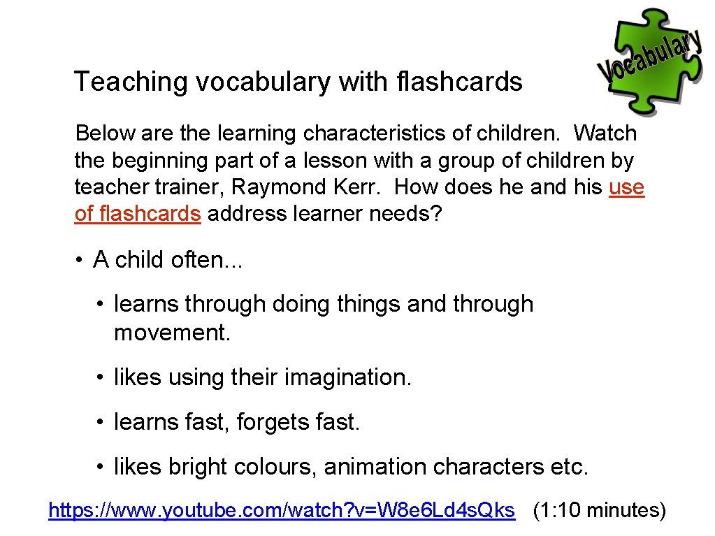 Teaching vocabulary with flashcards Below are the learning characteristics of children. Watch the beginning