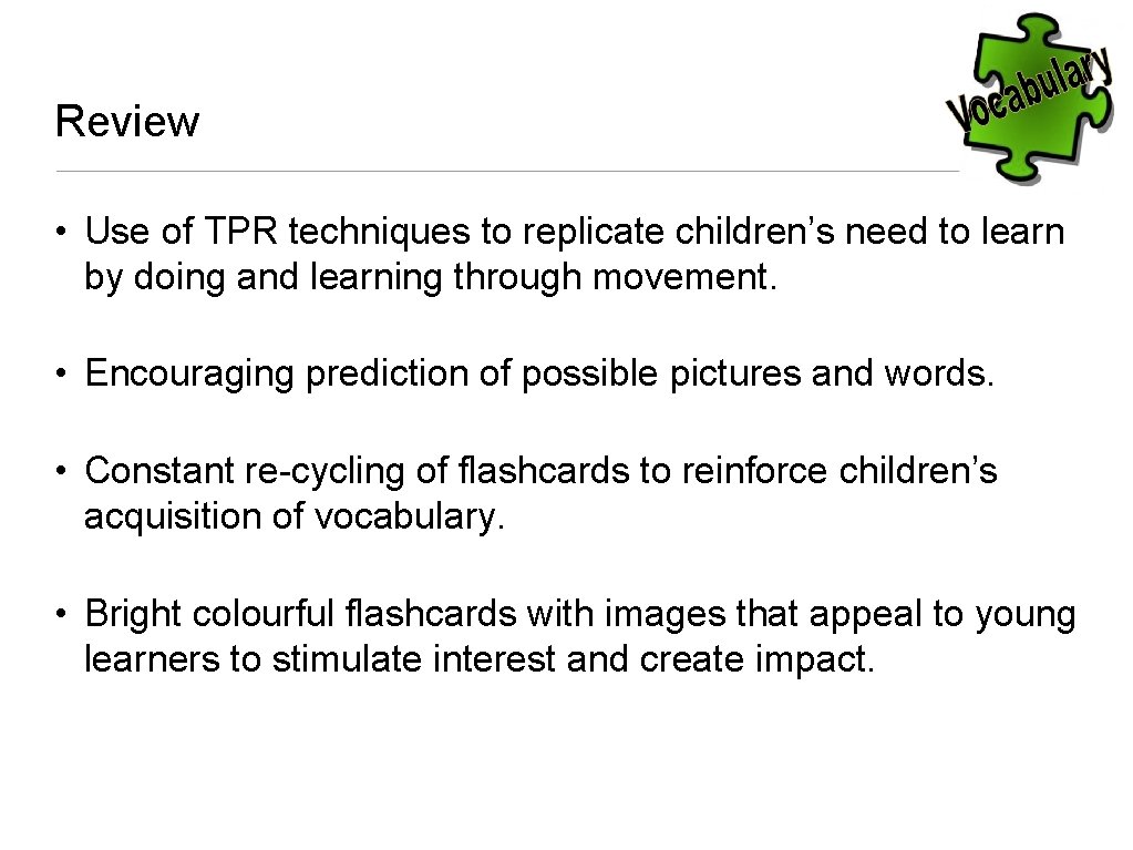 Review • Use of TPR techniques to replicate children’s need to learn by doing