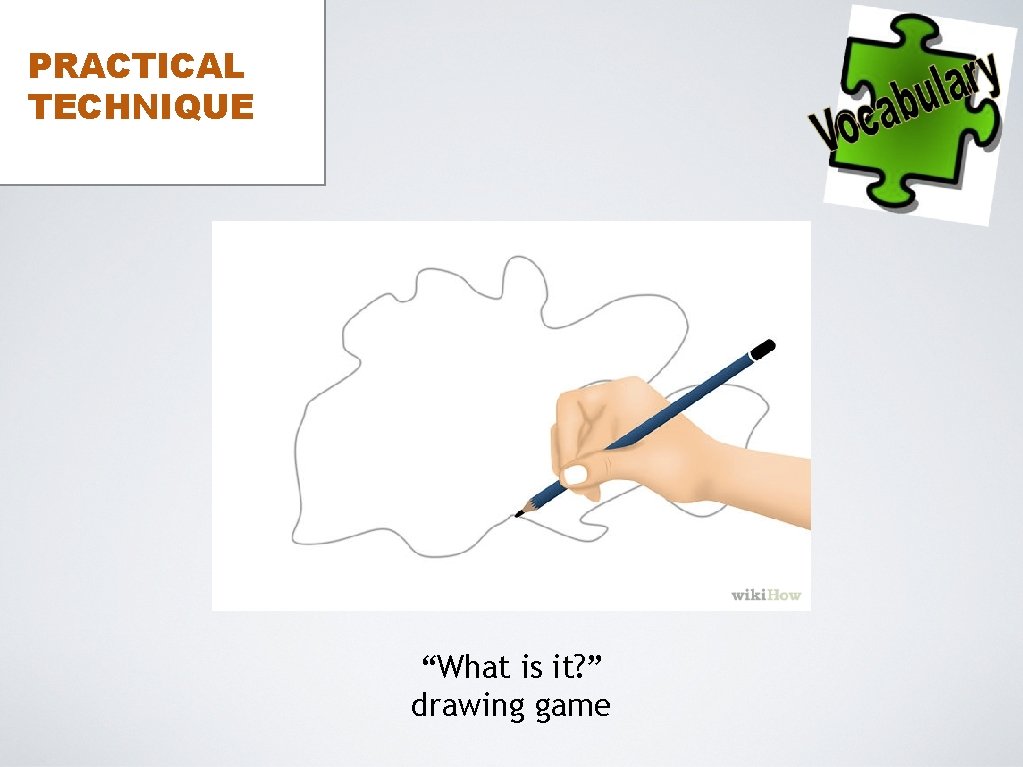 PRACTICAL TECHNIQUE “What is it? ” drawing game 