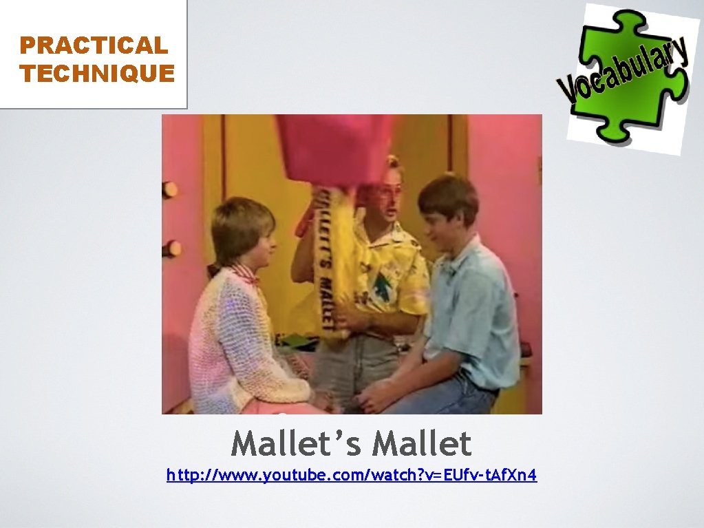 PRACTICAL TECHNIQUE Mallet’s Mallet http: //www. youtube. com/watch? v=EUfv-t. Af. Xn 4 
