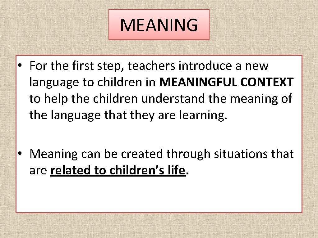 MEANING • For the first step, teachers introduce a new language to children in