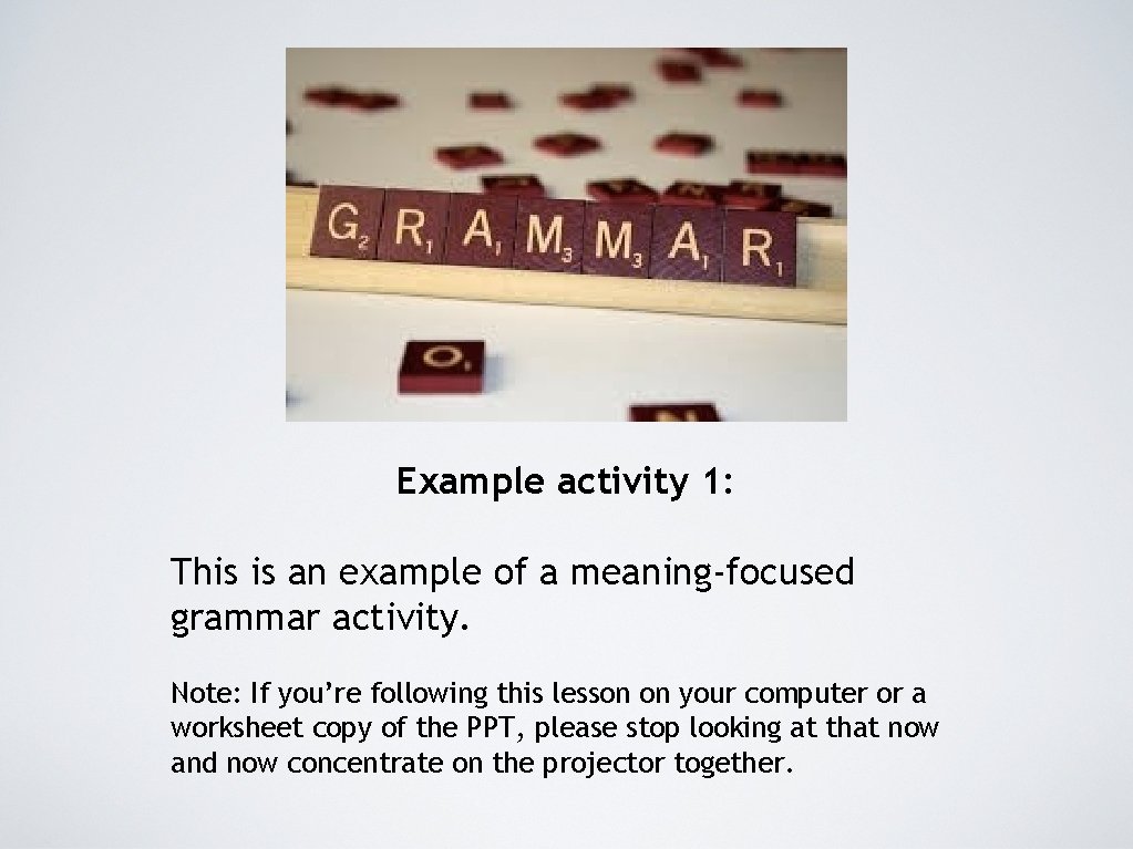 Example activity 1: This is an example of a meaning-focused grammar activity. Note: If