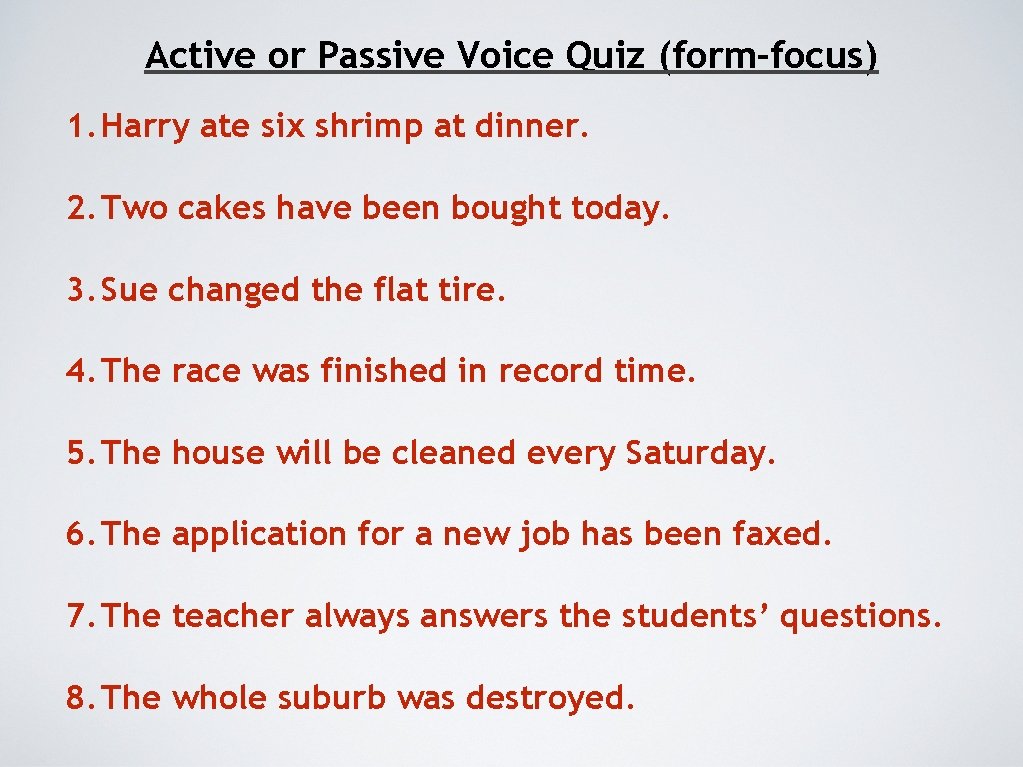 Active or Passive Voice Quiz (form-focus) 1. Harry ate six shrimp at dinner. 2.