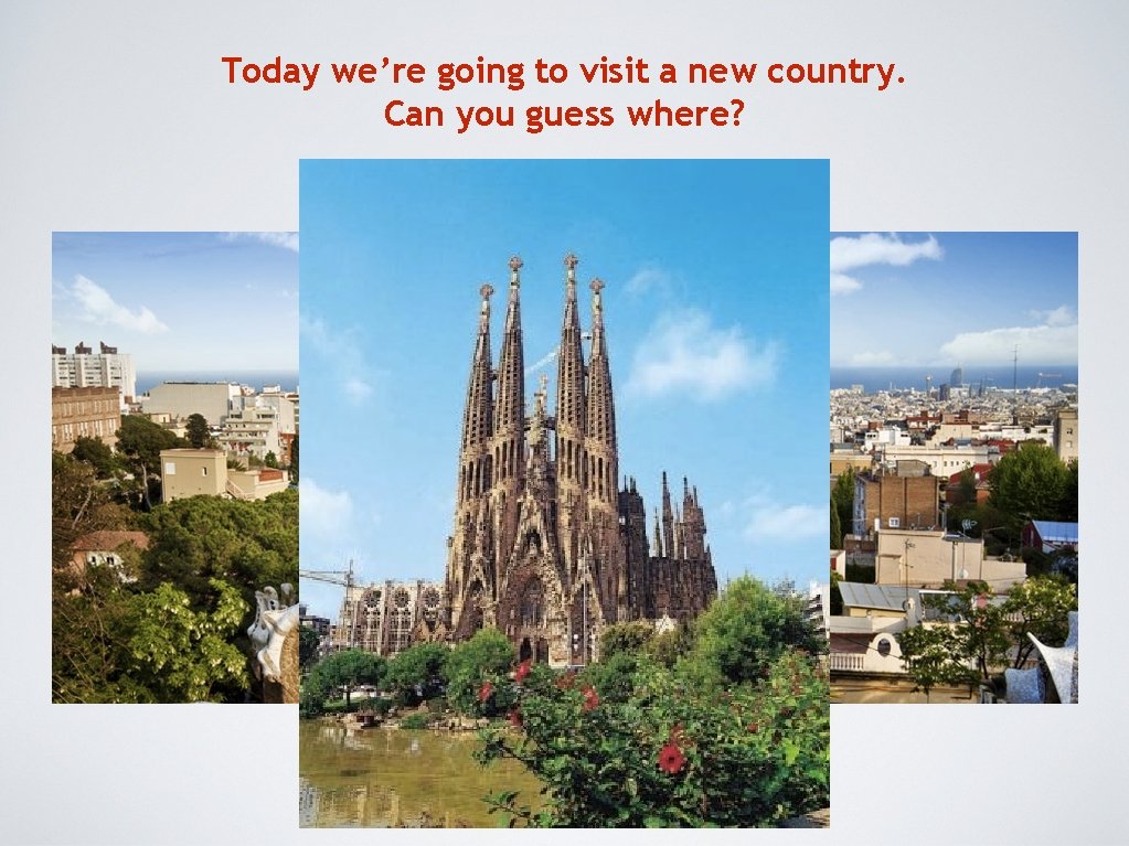 Today we’re going to visit a new country. Can you guess where? 