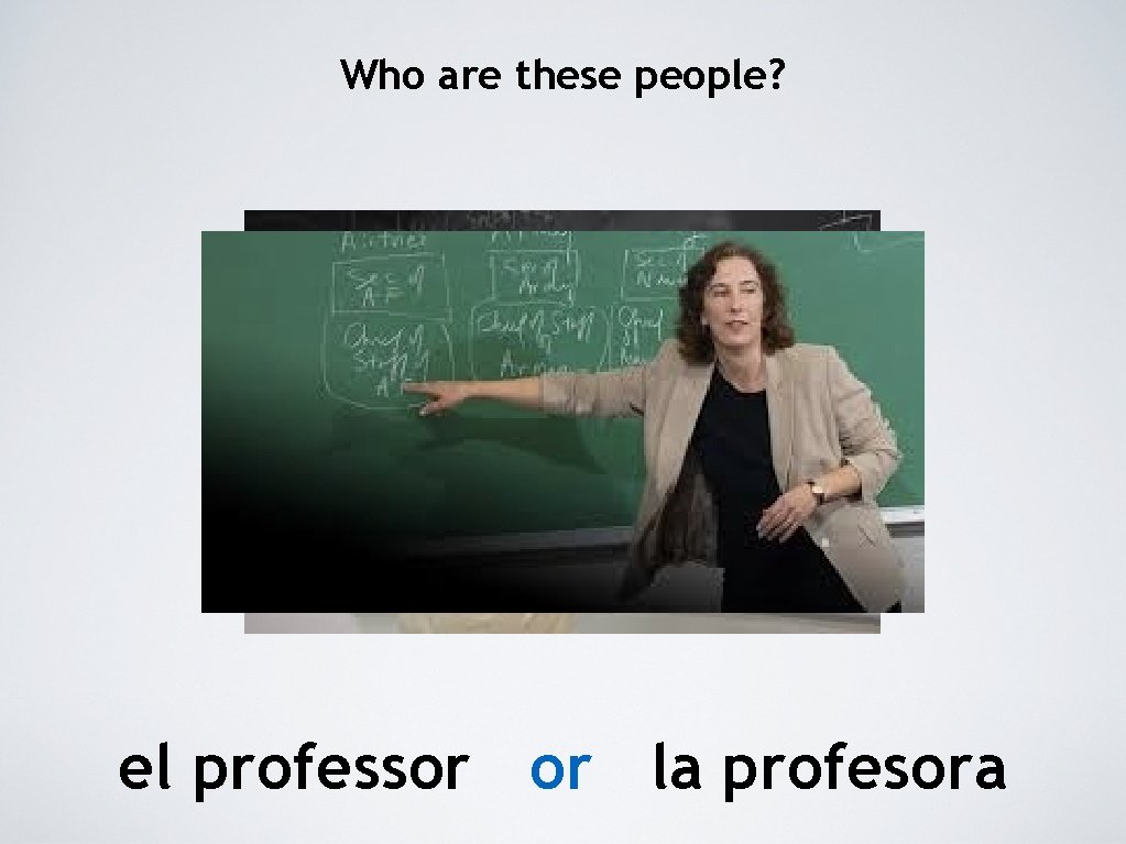 Who are these people? el professor or la profesora 