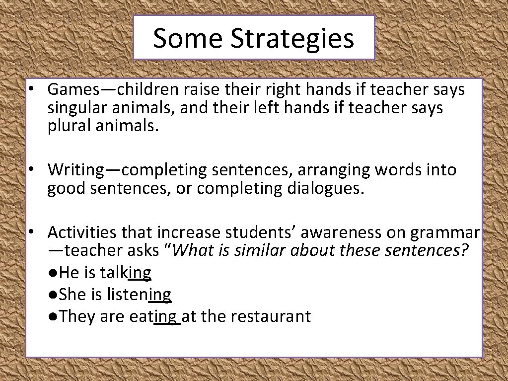 Some Strategies • Games—children raise their right hands if teacher says singular animals, and