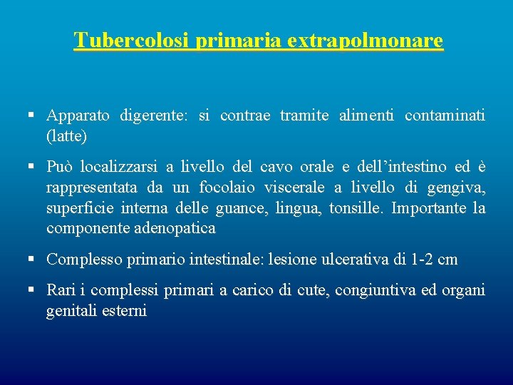 Tubercolosi primaria extrapolmonare § Apparato digerente: si contrae tramite alimenti contaminati (latte) § Può