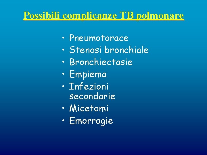 Possibili complicanze TB polmonare • • • Pneumotorace Stenosi bronchiale Bronchiectasie Empiema Infezioni secondarie