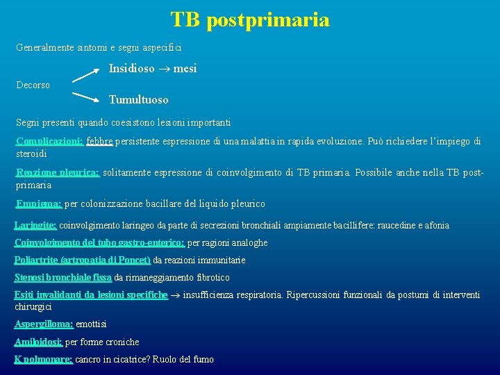TB postprimaria Generalmente sintomi e segni aspecifici Insidioso mesi Decorso Tumultuoso Segni presenti quando