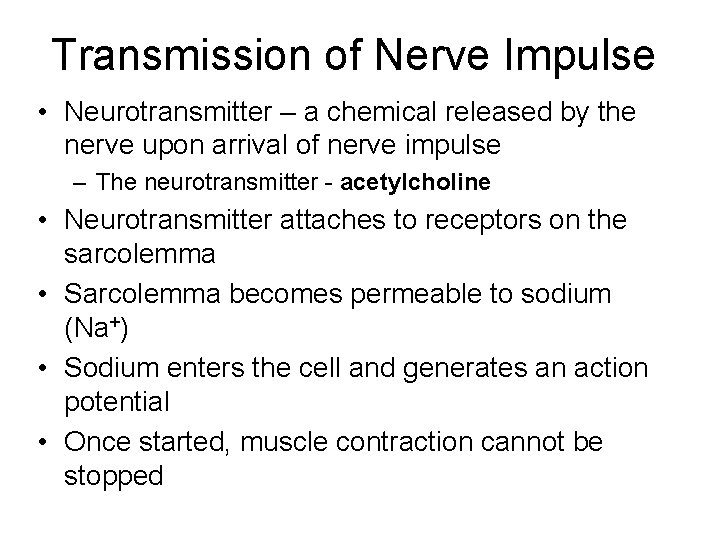 Transmission of Nerve Impulse • Neurotransmitter – a chemical released by the nerve upon