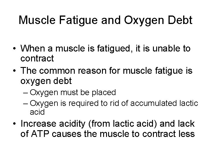 Muscle Fatigue and Oxygen Debt • When a muscle is fatigued, it is unable