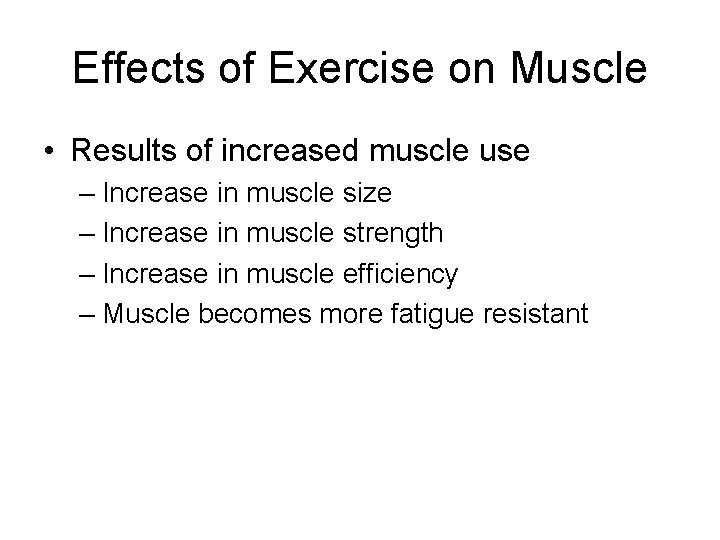 Effects of Exercise on Muscle • Results of increased muscle use – Increase in