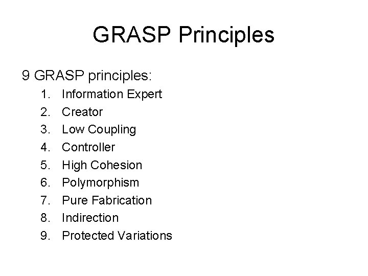 GRASP Principles 9 GRASP principles: 1. 2. 3. 4. 5. 6. 7. 8. 9.