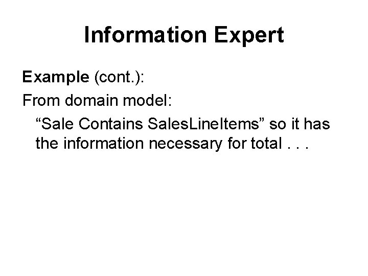 Information Expert Example (cont. ): From domain model: “Sale Contains Sales. Line. Items” so