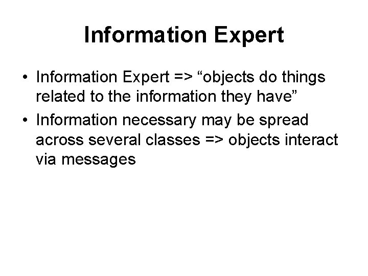 Information Expert • Information Expert => “objects do things related to the information they