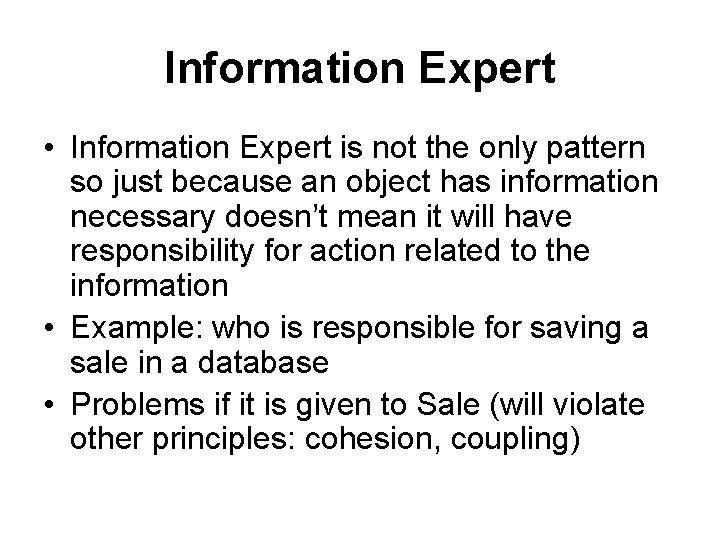 Information Expert • Information Expert is not the only pattern so just because an