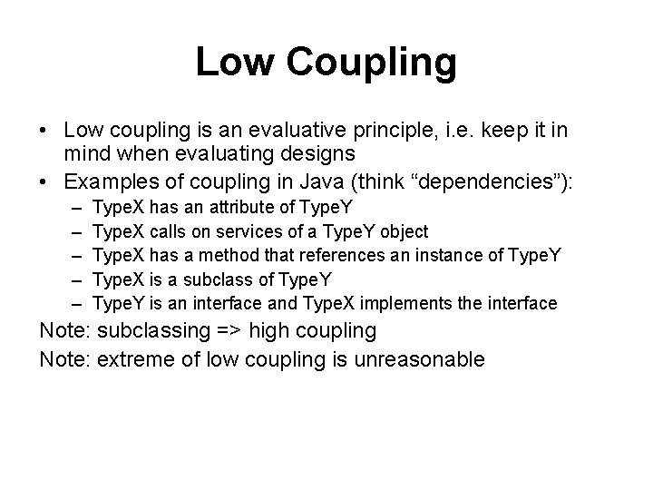 Low Coupling • Low coupling is an evaluative principle, i. e. keep it in