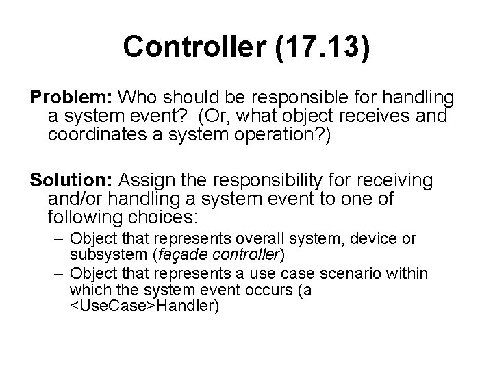 Controller (17. 13) Problem: Who should be responsible for handling a system event? (Or,