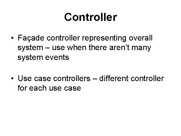 Controller • Façade controller representing overall system – use when there aren’t many system