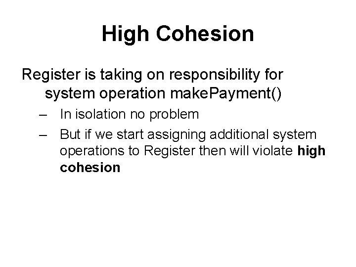 High Cohesion Register is taking on responsibility for system operation make. Payment() – In