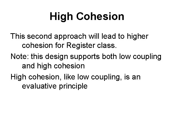 High Cohesion This second approach will lead to higher cohesion for Register class. Note: