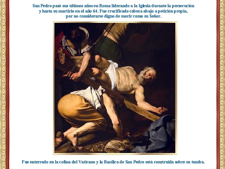 San Pedro pasó sus últimos años en Roma liderando a la Iglesia durante la