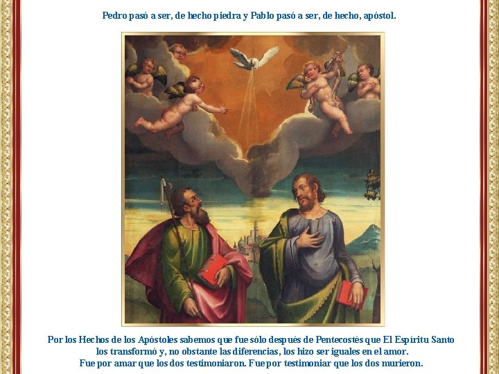 Pedro pasó a ser, de hecho piedra y Pablo pasó a ser, de hecho,