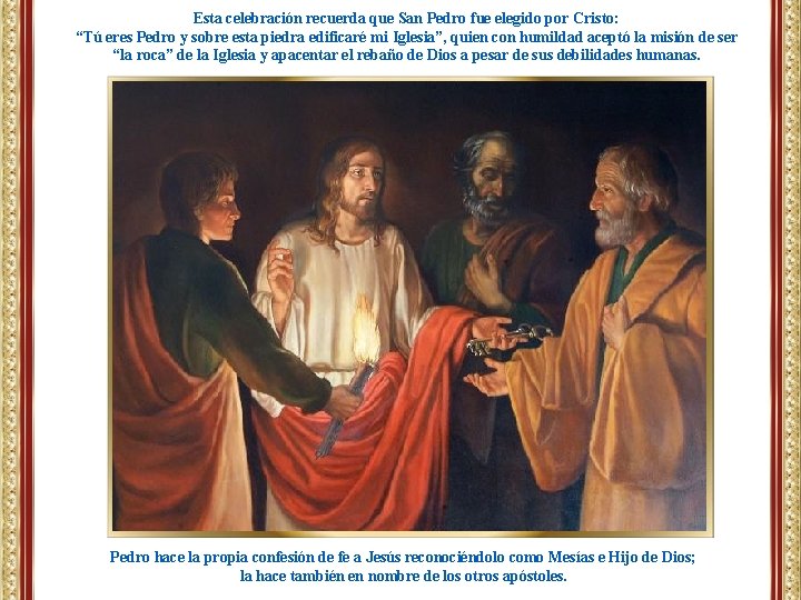 Esta celebración recuerda que San Pedro fue elegido por Cristo: “Tú eres Pedro y