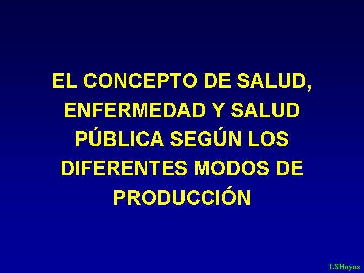 EL CONCEPTO DE SALUD, ENFERMEDAD Y SALUD PÚBLICA SEGÚN LOS DIFERENTES MODOS DE PRODUCCIÓN