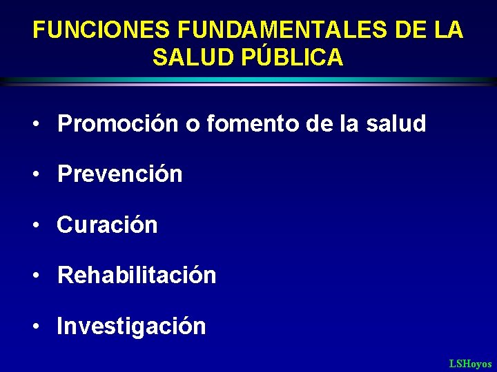 FUNCIONES FUNDAMENTALES DE LA SALUD PÚBLICA • Promoción o fomento de la salud •