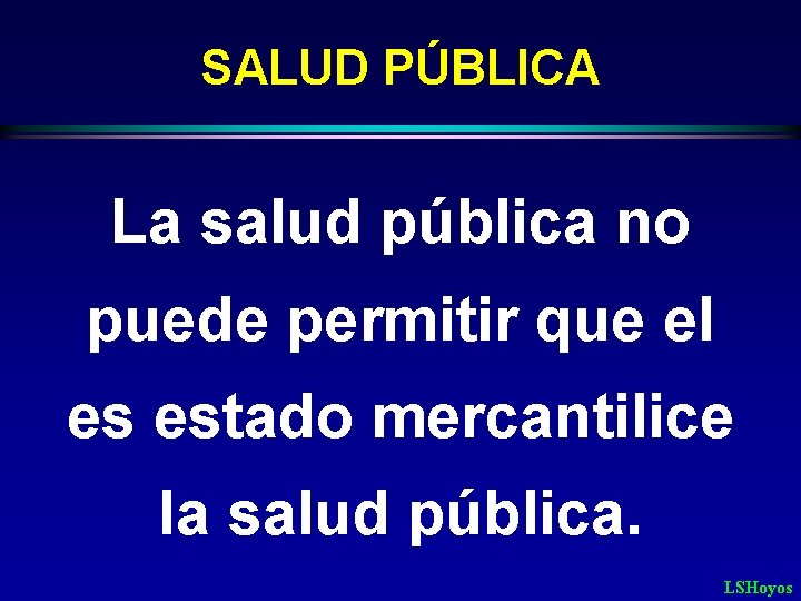 SALUD PÚBLICA La salud pública no puede permitir que el es estado mercantilice la