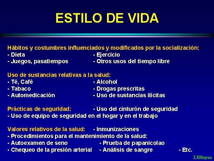 ESTILO DE VIDA Hábitos y costumbres influenciados y modificados por la socialización: - Dieta