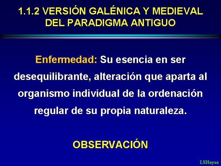 1. 1. 2 VERSIÓN GALÉNICA Y MEDIEVAL DEL PARADIGMA ANTIGUO Enfermedad: Su esencia en