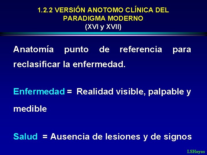 1. 2. 2 VERSIÓN ANOTOMO CLÍNICA DEL PARADIGMA MODERNO (XVI y XVII) Anatomía punto