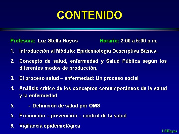 CONTENIDO Profesora: Luz Stella Hoyos Horario: 2: 00 a 5: 00 p. m. 1.