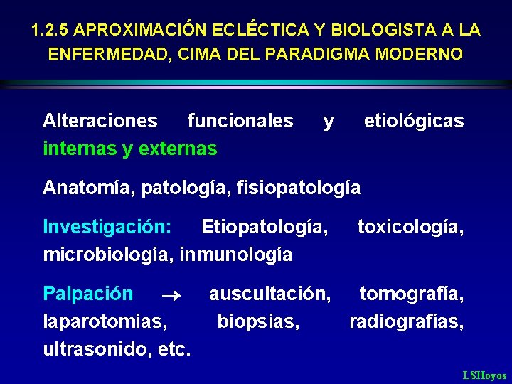 1. 2. 5 APROXIMACIÓN ECLÉCTICA Y BIOLOGISTA A LA ENFERMEDAD, CIMA DEL PARADIGMA MODERNO