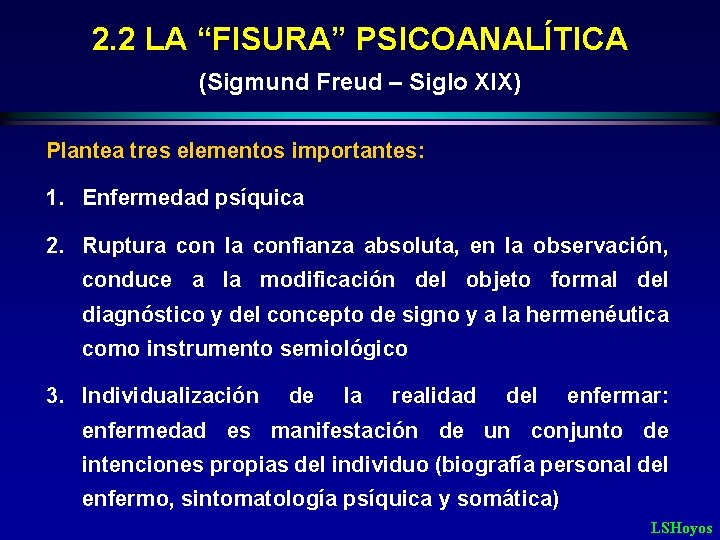 2. 2 LA “FISURA” PSICOANALÍTICA (Sigmund Freud – Siglo XIX) Plantea tres elementos importantes: